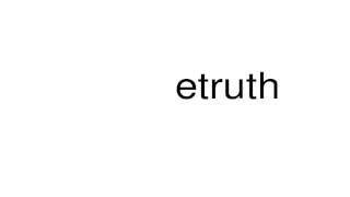 How to pronounce etruth