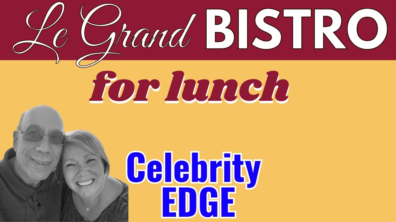 LUNCH at LE GRAND BISTRO on the Celebrity EDGE cruise ship