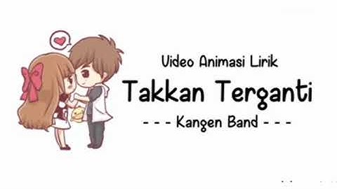 Lirik takan terganti kangen band || Musik animasi