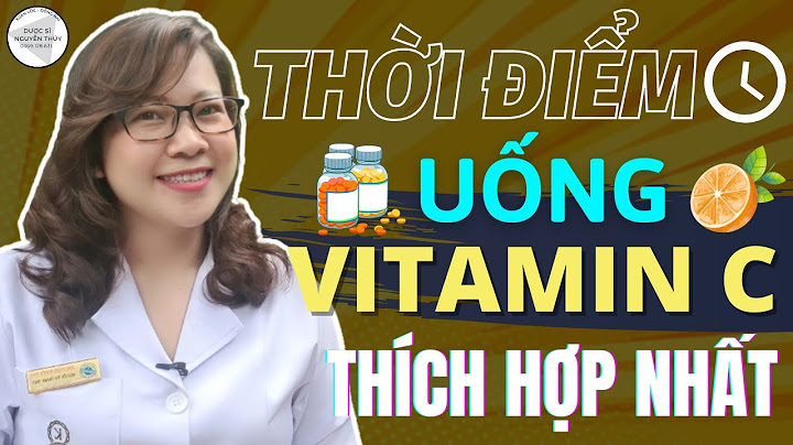 Nên uống vitamin c vào lúc nào là tốt nhất