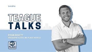 Teague Talks with Ryan Rivett, President & CEO of My Place Hotels Content