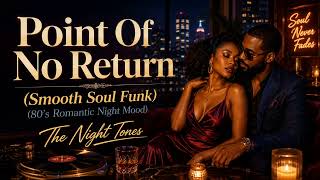 Point Of No Return (Smooth Soul Funk) (80's Romantic Night Mood)