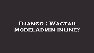 Django : Wagtail ModelAdmin inline?