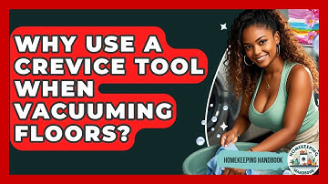Why Use A Crevice Tool When Vacuuming Floors? - Homekeeping Handbook
