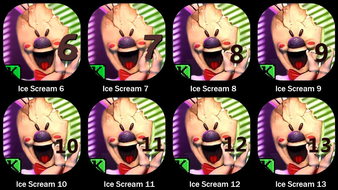 Ice Scream 6,Ice Scream 7,Ice Scream 8,Ice Scream 9,Ice Scream 10,Ice Scream 11,Ice Scream 12+13