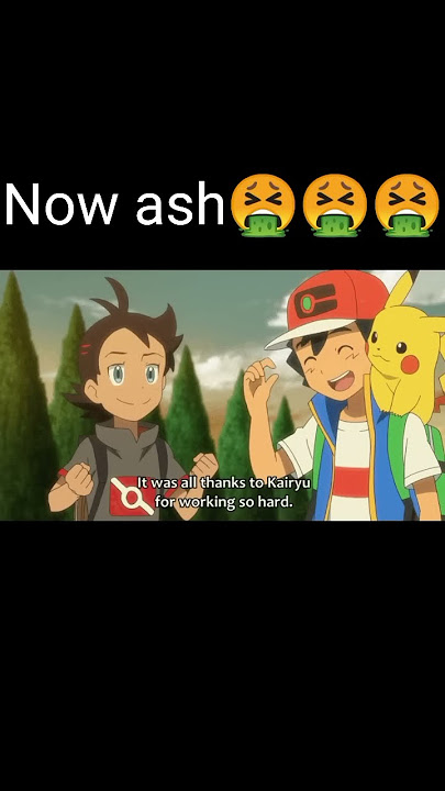 now ash🤮and old ash🤩🤩😍