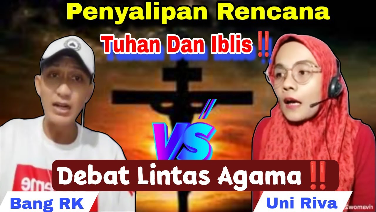 PENYALIPAN YANG DI RENCAKAN TUHAN DAN IBLIS‼️ Debat terbuka Uni Riva VS RK