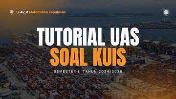 Tutorial Ujian Akhir Semester SI-4201 Matematika Keputusan K03 2024/2025