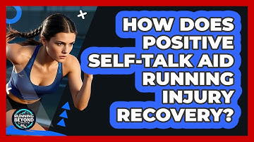 How Does Positive Self-talk Aid Running Injury Recovery? - Running Beyond Limits
