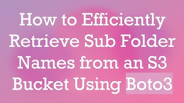 How to Efficiently Retrieve Sub Folder Names from an S3 Bucket Using Boto3