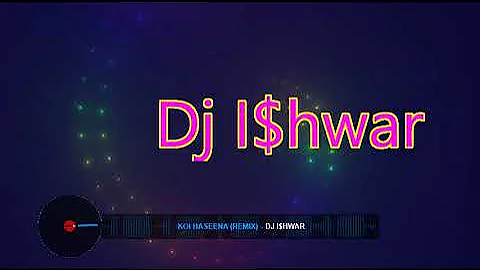 Koi Haseena Remix Dj I$hwar