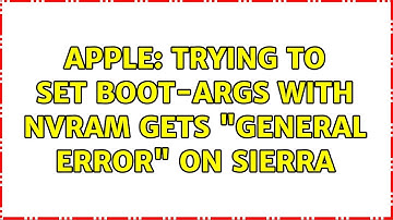 Apple: Trying to set boot-args with nvram gets "general error" on Sierra (3 Solutions!!)