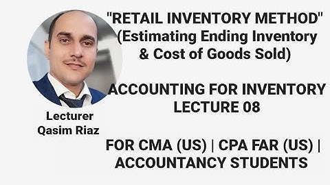 Retail Inventory Method | Estimating the Value of Closing Inventory & COGS | Inventory - Lecture 8