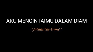 PUISI CINTA | MENCINTAIMU DALAM DIAM | JALALUDIN RUMI | MUSIKALISASI PUISI