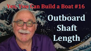 Yes, You Can Build a Boat #16  Outboard Motor Shaft Size