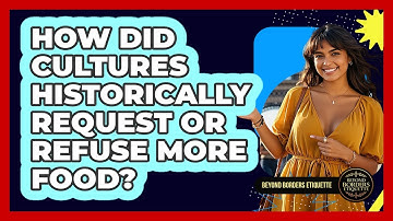 How Did Cultures Historically Request Or Refuse More Food? - Beyond Borders Etiquette