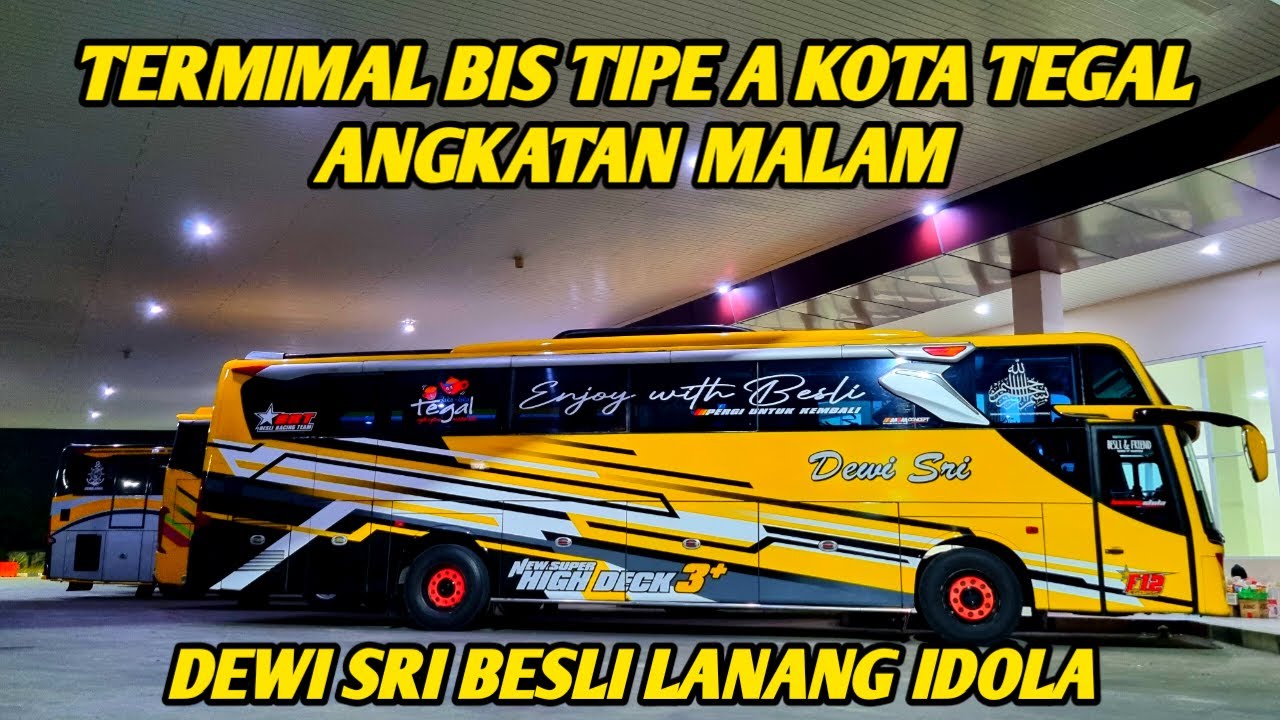 TERMINAL BIS TIPE A KOTA TEGAL : ANGKATAN MALAM, DEWI SRI BESLI LANANG IDOLA