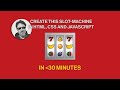 How to make a slotmachine with html css and javascript sources included