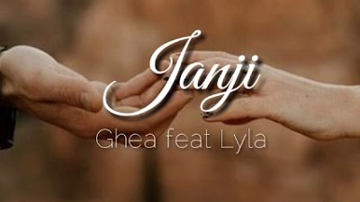 Janji - Ghea feat Lyla (lirik)