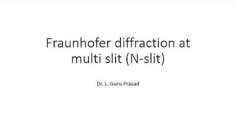 Fraunhofer diffraction at Multi slit (N slit)