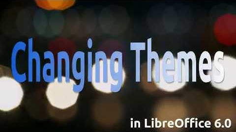 Changing Themes In LibreOffice 6.0