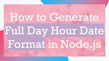 How to Generate Full Day Hour Date Format in Node.js