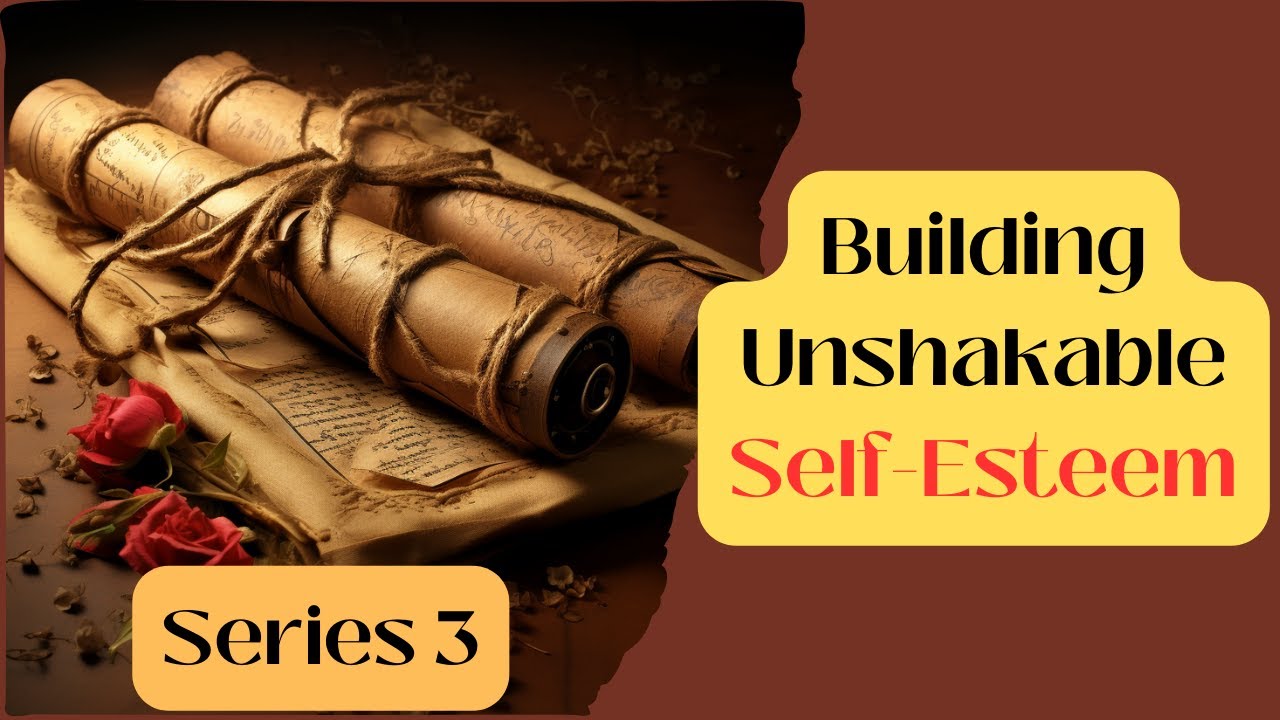 Building Unshakable SelfEsteem Series 3 Video 3 YouTube