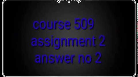 course 509 nios deled assignment 2 answer no 2