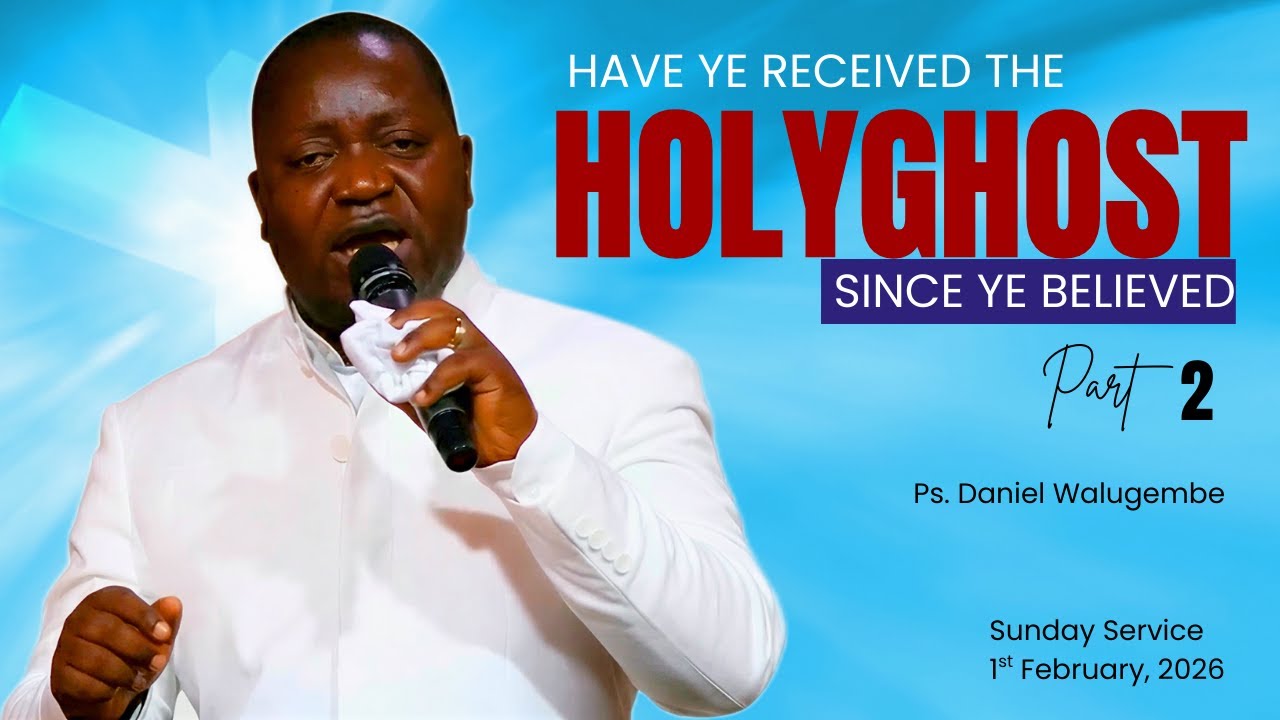 HAVE YE RECEIVED THE HOLYGHOST SINCE YE BELIEVED - Ps. DANIEL WALUGEMBE