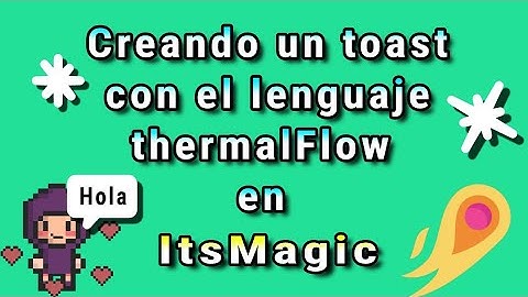 Creando un Toast con el lenguaje ThermalFlow en ItsMagic