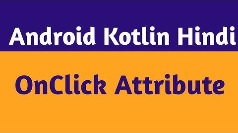 7.OnClick Attribute Android Studio In Hindi |Android OnClick Xml In Hindi | Android Kotlin Hindi.