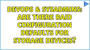 DevOps & SysAdmins: are there RAID configuration defaults for storage devices?