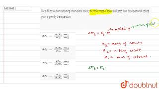 For a dilute solution containing a nonvolatile solute, the molar mass of solute evaluated