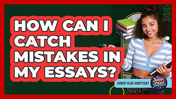 How Can I Catch Mistakes In My Essays?