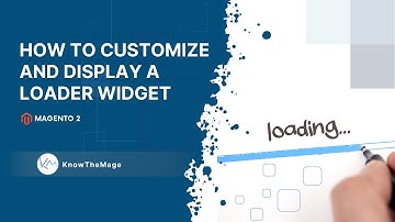 How to customize and display a loader widget - Magento 2 #magento2 #jquery #widgets