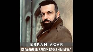 Erkan Acar - Kara Gözlüm Senden Başka Kimim Var (Official Audio)
