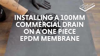 HOW TO INSTALL A 100MM COMMERCIAL DRAIN ON A ONE PIECE EPDM MEMBRANE - FLEXIPROOF®