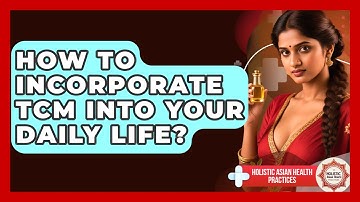 How To Incorporate TCM Into Your Daily Life? - Holistic Asian Health Practices