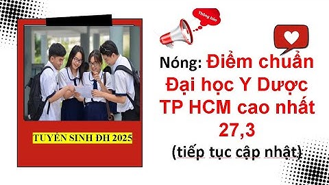 Nóng: Điểm chuẩn Đại học Y Dược TP HCM cao nhất 27,3| Tuyển sinh đại học 2025.