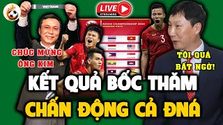 🔴Kết Quả Bốc Thăm AFF Cup 2024 | ĐTVN Đón Cú Hích Cực Lớn | HLV Kim Nhận Liên Tiếp Tin Vui