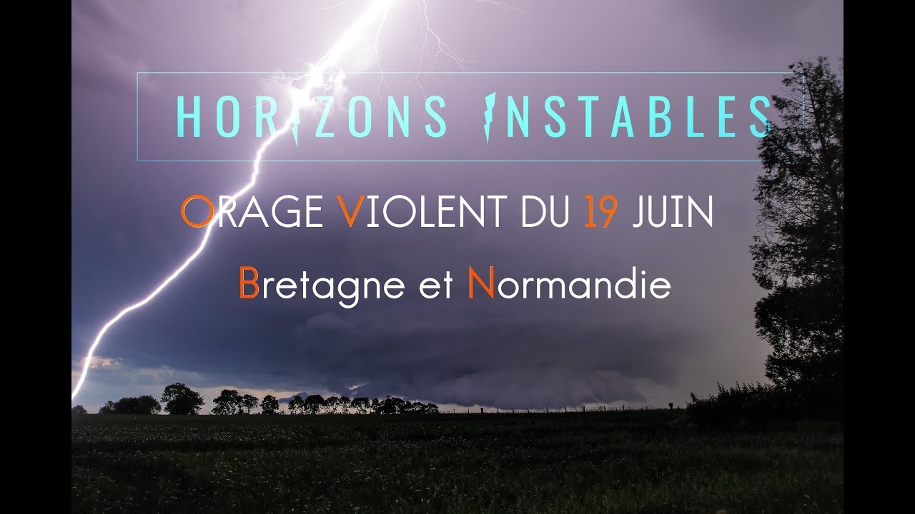 Supercellule Orage Violent - supercell severe thunderstorm  - 18 JUIN 2019 BRETAGNE NORMANDIE