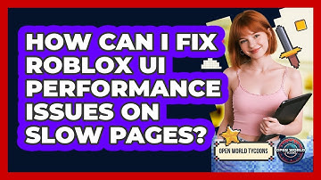 How Can I Fix Roblox UI Performance Issues On Slow Pages? - Open World Tycoons