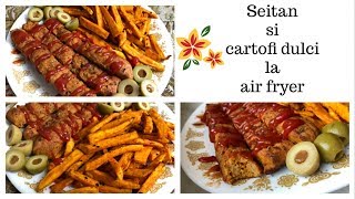 Seitan si cartofi dulci la air fryer