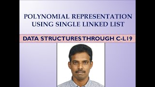 Polynomial representation using Single Linked List- Lecture 19