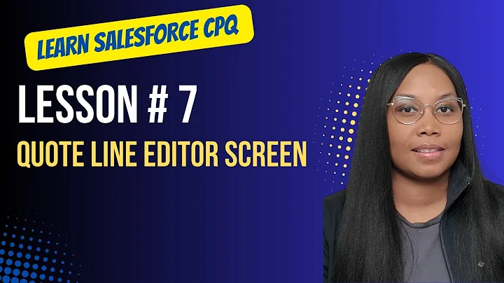 Salesforce CPQ Training Lesson 7 :Quote Line Editor Screen