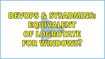 DevOps & SysAdmins: Equivalent of LogRotate for Windows? (4 Solutions!!)