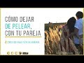 CÓMO DEJAR DE PELEAR CON TU PAREJA -4 Consejos que te ayudarán a vivir en armonía-