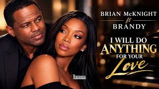 BRIAN MCKNIGHT ft. BRANDY — I WILL DO ANYTHING FOR YOUR LOVE