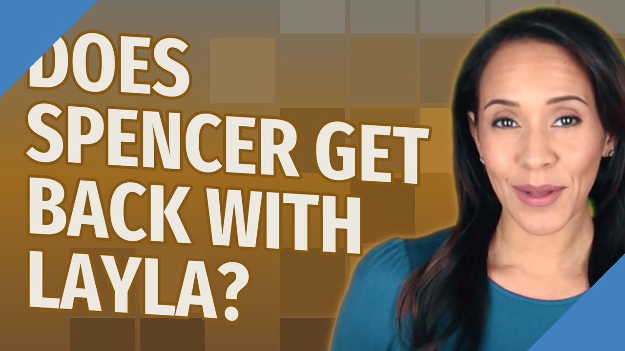 Does Spencer get back with Layla? - YouTube