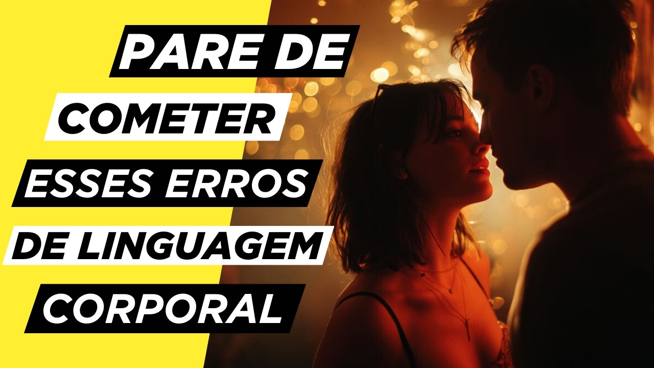 3 ERROS de LINGUAGEM CORPORAL Que Fazem as Mulheres Perderem o Interesse na Hora